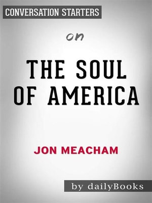 cover image of The Soul of America - The Battle for Our Better Angels by Jon Meacham | Conversation Starters